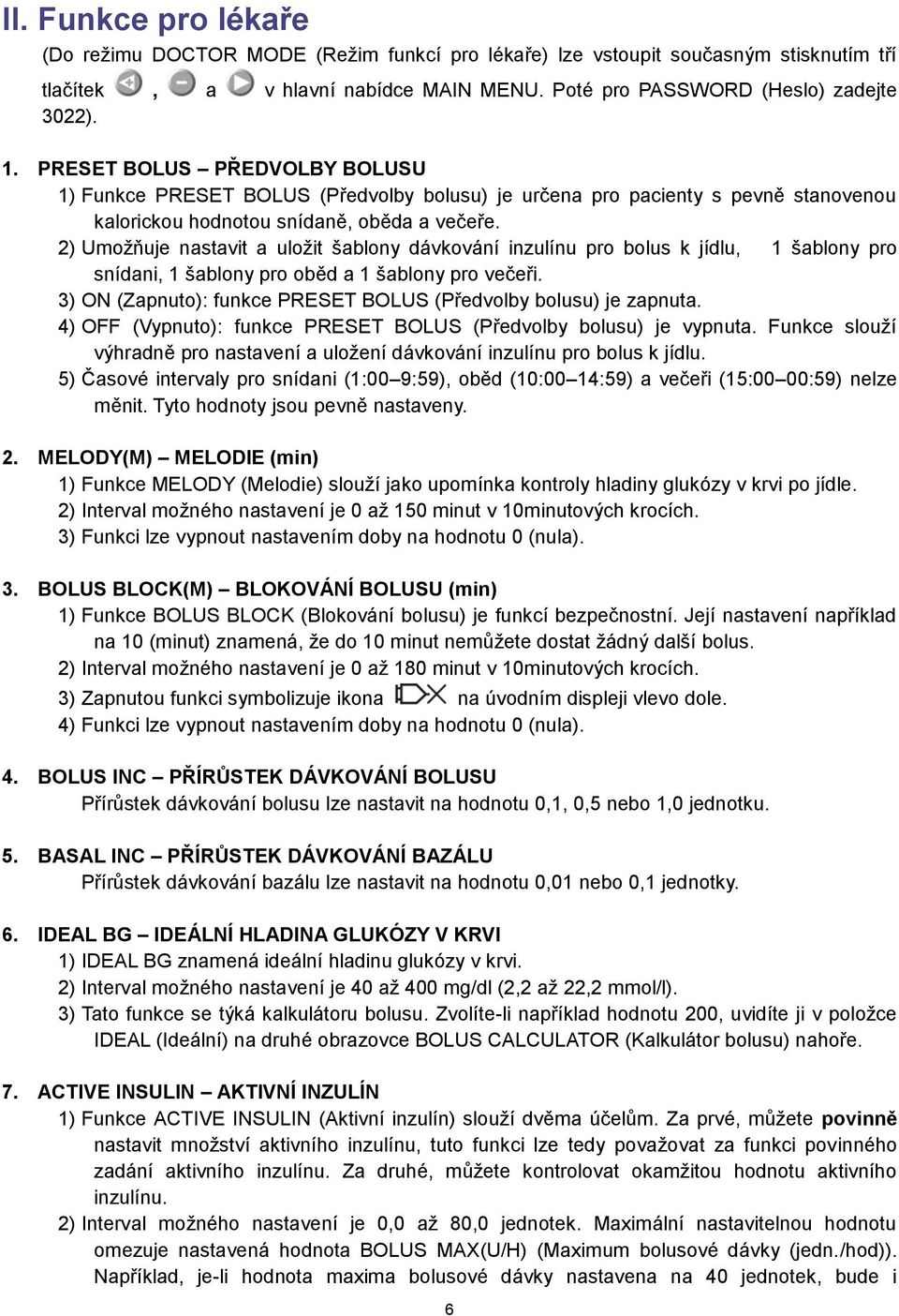 2) Umožňuje nastavit a uložit šablony dávkování inzulínu pro bolus k jídlu, 1 šablony pro snídani, 1 šablony pro oběd a 1 šablony pro večeři.