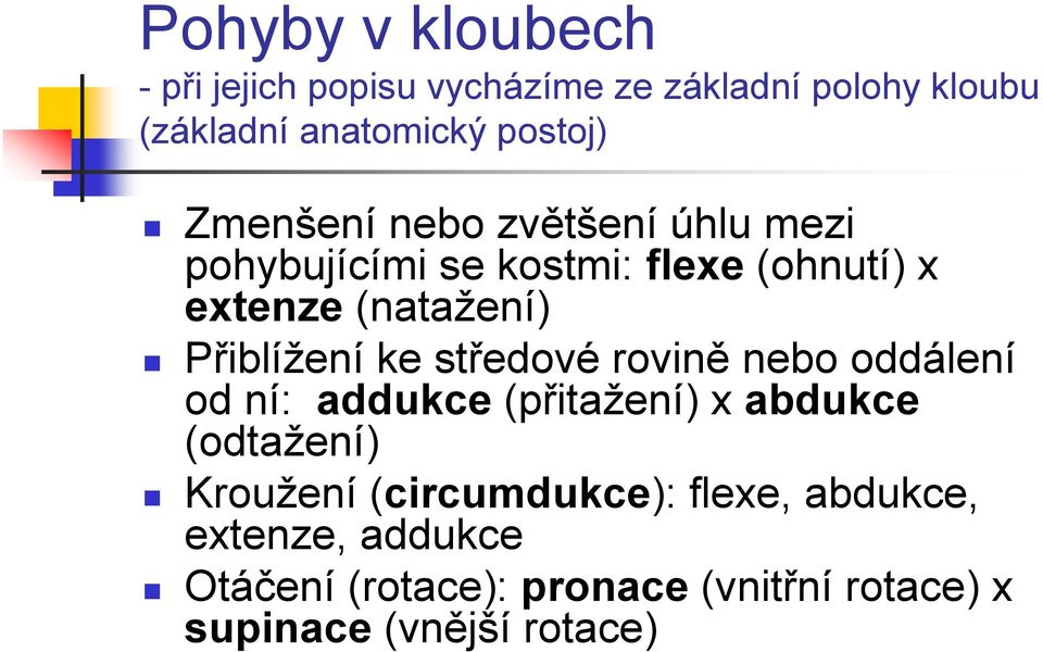 ke středové rovině nebo oddálení od ní: addukce (přitažení) x abdukce (odtažení) Kroužení