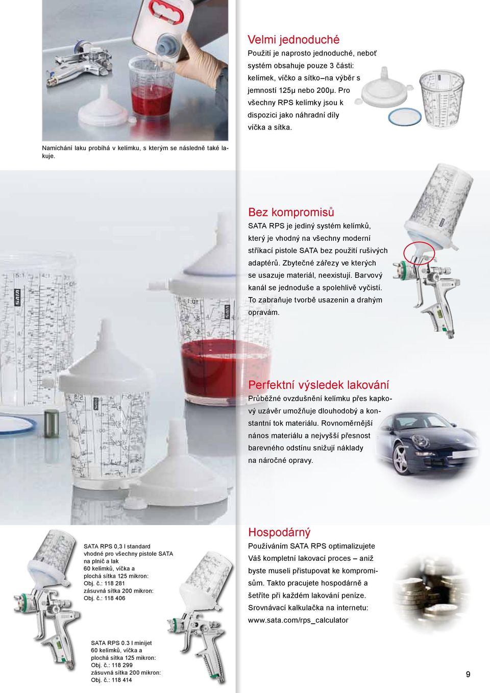 Bez kompromisů SATA RPS je jediný systém kelímků, který je vhodný na všechny moderní stříkací pistole SATA bez použití rušivých adaptérů. Zbytečné zářezy ve kterých se usazuje materiál, neexistují.
