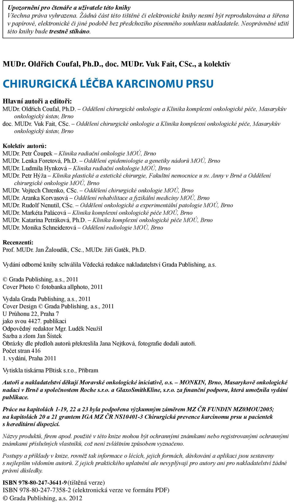 Neoprávněné užití této knihy bude trestně stíháno. MUDr. Oldřich Coufal, Ph.D., doc. MUDr. Vuk Fait, CSc., a kolektiv Chirurgická léčba karcinomu prsu Hlavní autoři a editoři: MUDr.