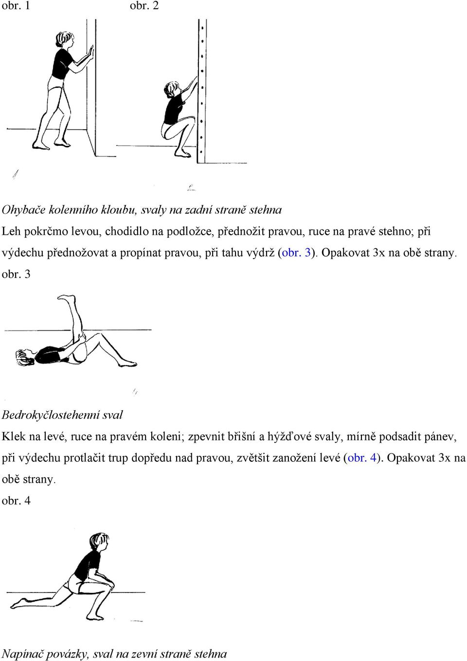 stehno; při výdechu přednožovat a propínat pravou, při tahu výdrž (obr. 3). Opakovat 3x na obě strany. obr.