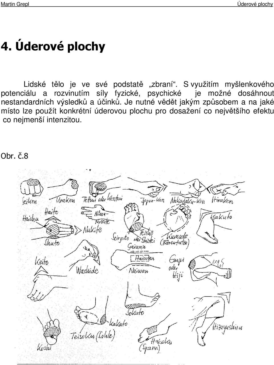 dosáhnout nestandardních výsledků a účinků.