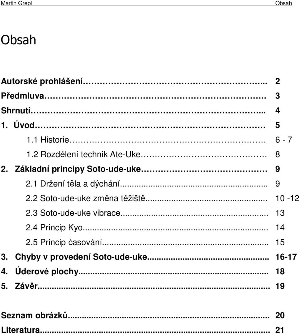 .. 10-12 2.3 Soto-ude-uke vibrace... 13 2.4 Princip Kyo... 14 2.5 Princip časování... 15 3.