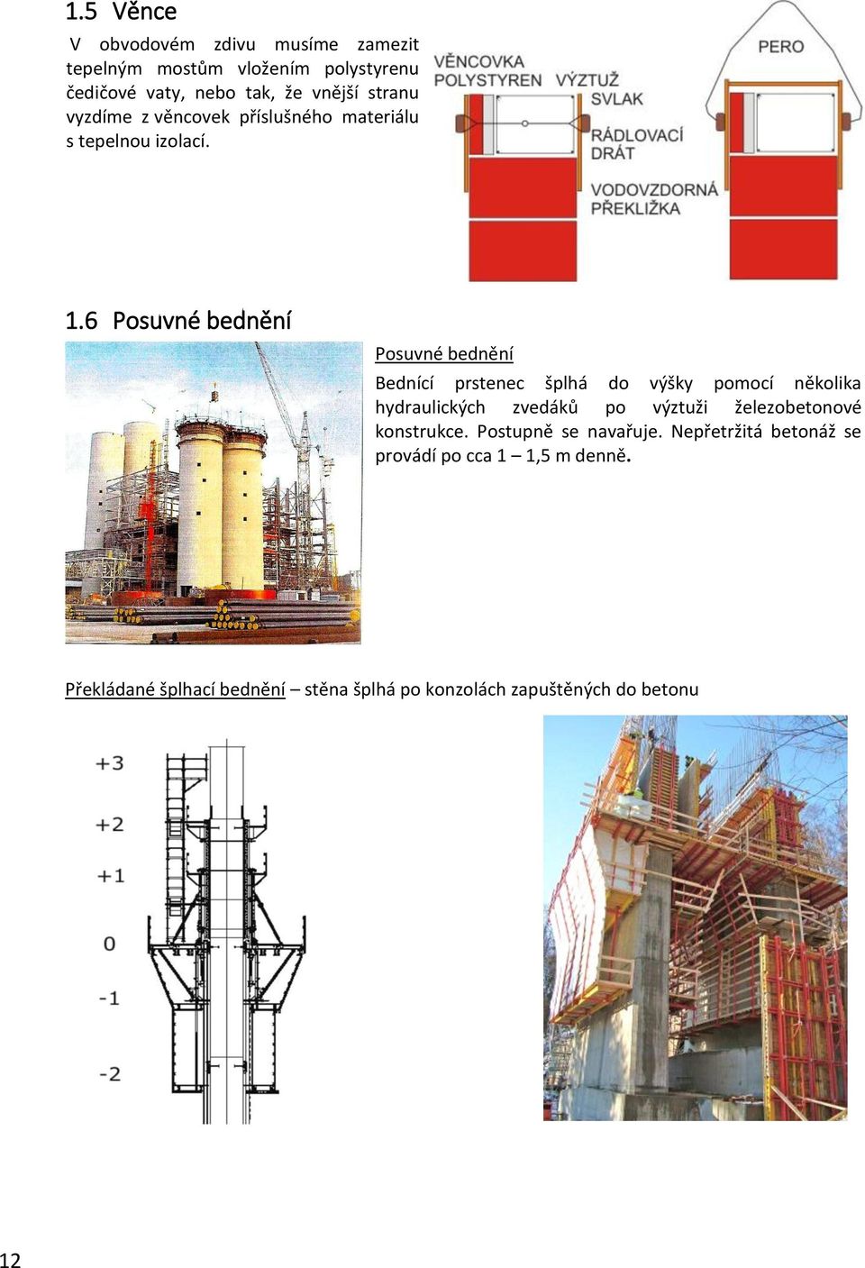6 Posuvné bednění Posuvné bednění Bednící prstenec šplhá do výšky pomocí několika hydraulických zvedáků po výztuži