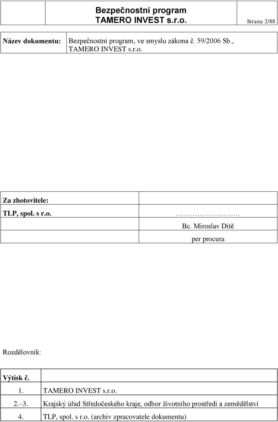 Miroslav Dítě per procura Rozdělovník: Výtisk č. 1. TAMERO INVEST s.r.o. 2. 3.