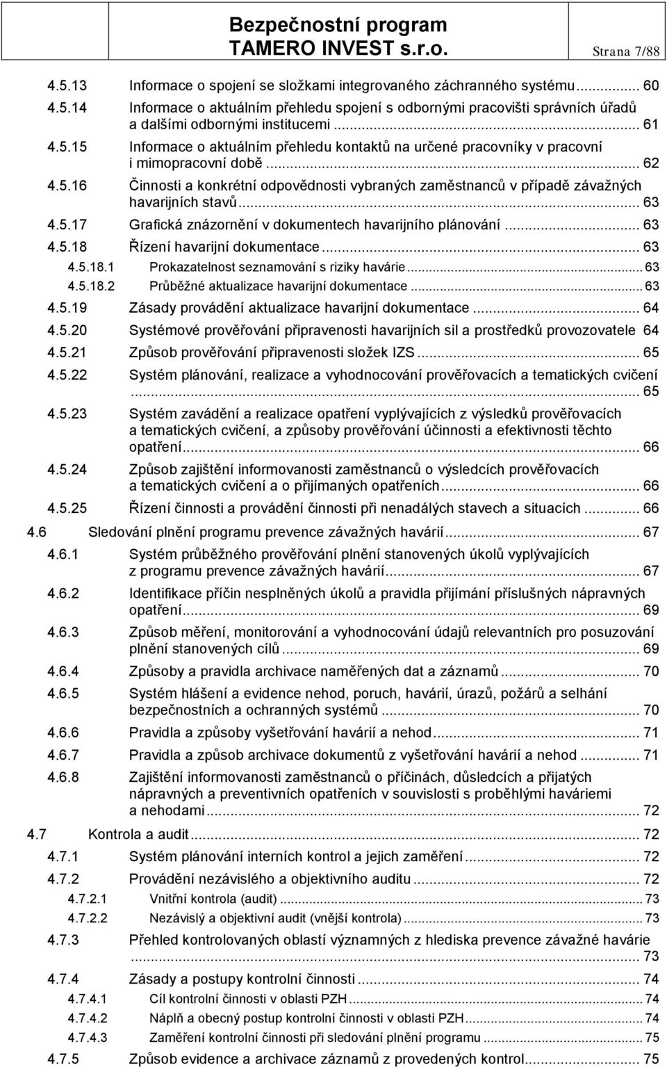 .. 63 4.5.17 Grafická znázornění v dokumentech havarijního plánování... 63 4.5.18 Řízení havarijní dokumentace... 63 4.5.18.1 Prokazatelnost seznamování s riziky havárie... 63 4.5.18.2 Průběžné aktualizace havarijní dokumentace.