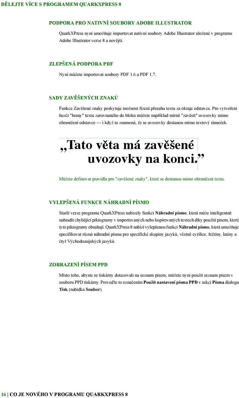 Pro vytvoření hezčí "hrany" textu zarovnaného do bloku můžete například mírně "zavěsit" uvozovky mimo ohraničení odstavce i když to znamená, že se uvozovky dostanou mimo textový rámeček.