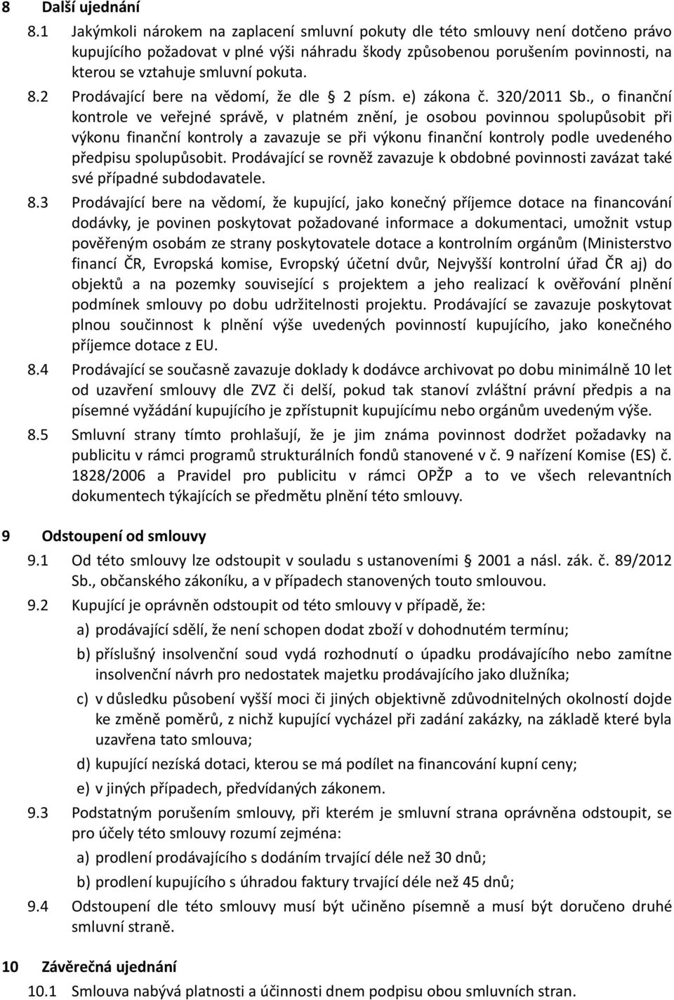 pokuta. 8.2 Prodávající bere na vědomí, že dle 2 písm. e) zákona č. 320/2011 Sb.