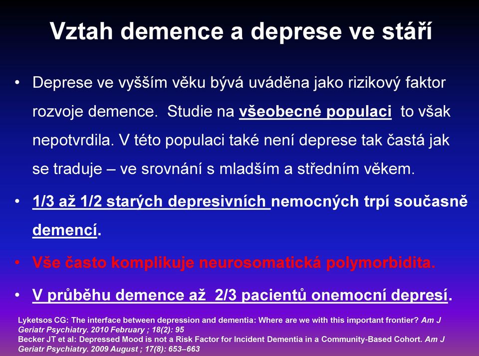 Vše často komplikuje neurosomatická polymorbidita. V průběhu demence až 2/3 pacientů onemocní depresí.