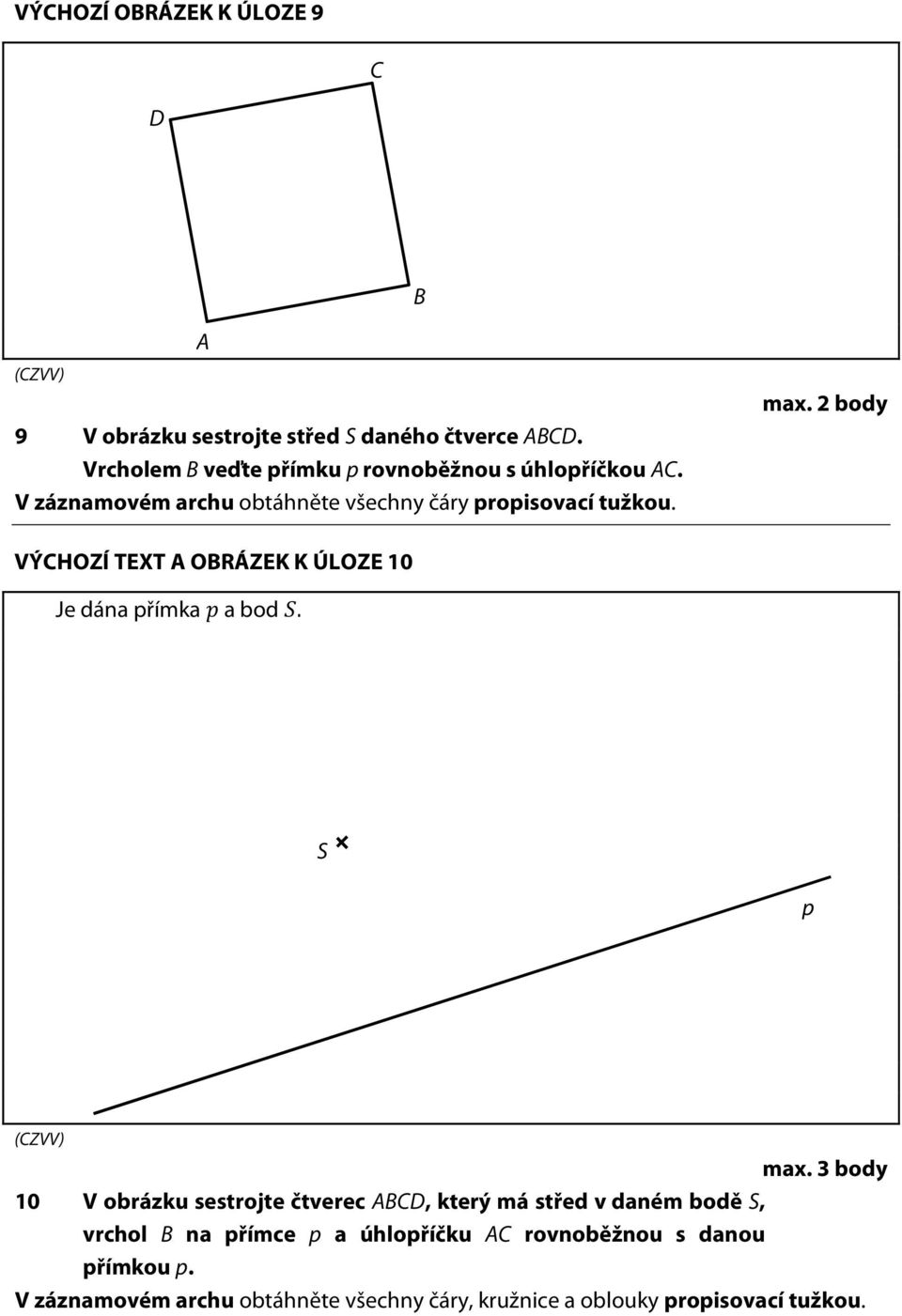 2 body VÝCHOZÍ TEXT A OBRÁZEK K ÚLOZE 10 Je dána přímka a bod. S p max.