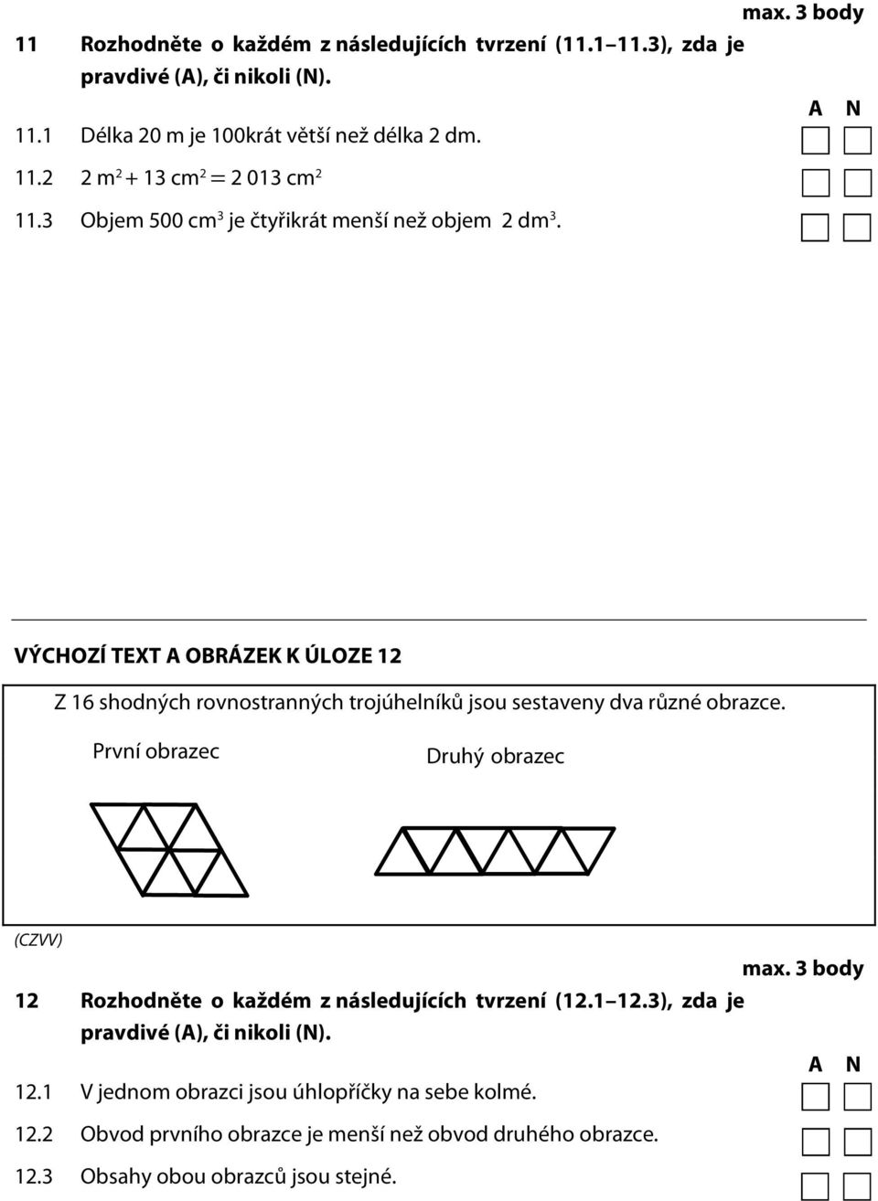 První obrazec Druhý obrazec max. 3 body 12 Rozhodněte o každém z následujících tvrzení (12.1 12.3), zda je pravdivé (A), či nikoli (N). A N 12.