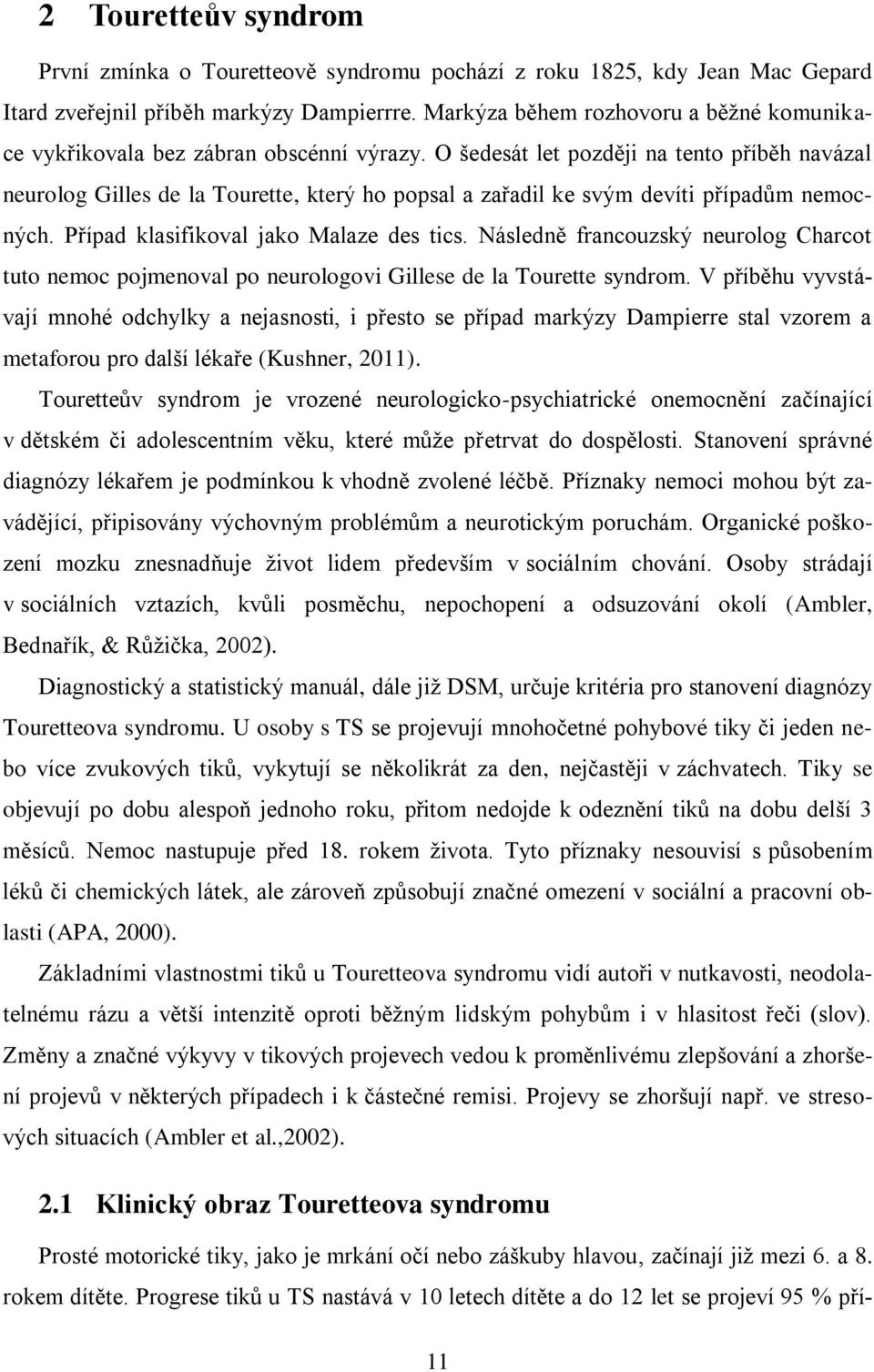 O šedesát let později na tento příběh navázal neurolog Gilles de la Tourette, který ho popsal a zařadil ke svým devíti případům nemocných. Případ klasifikoval jako Malaze des tics.