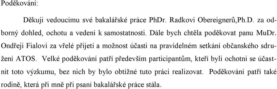 Ondřeji Fialovi za vřelé přijetí a možnost účasti na pravidelném setkání občanského sdružení ATOS.