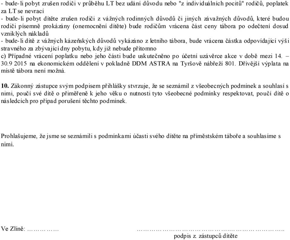 vykázáno z letního tábora, bude vrácena částka odpovídající výši stravného za zbývající dny pobytu, kdy již nebude přítomno c) Případné vrácení poplatku nebo jeho části bude uskutečněno po účetní