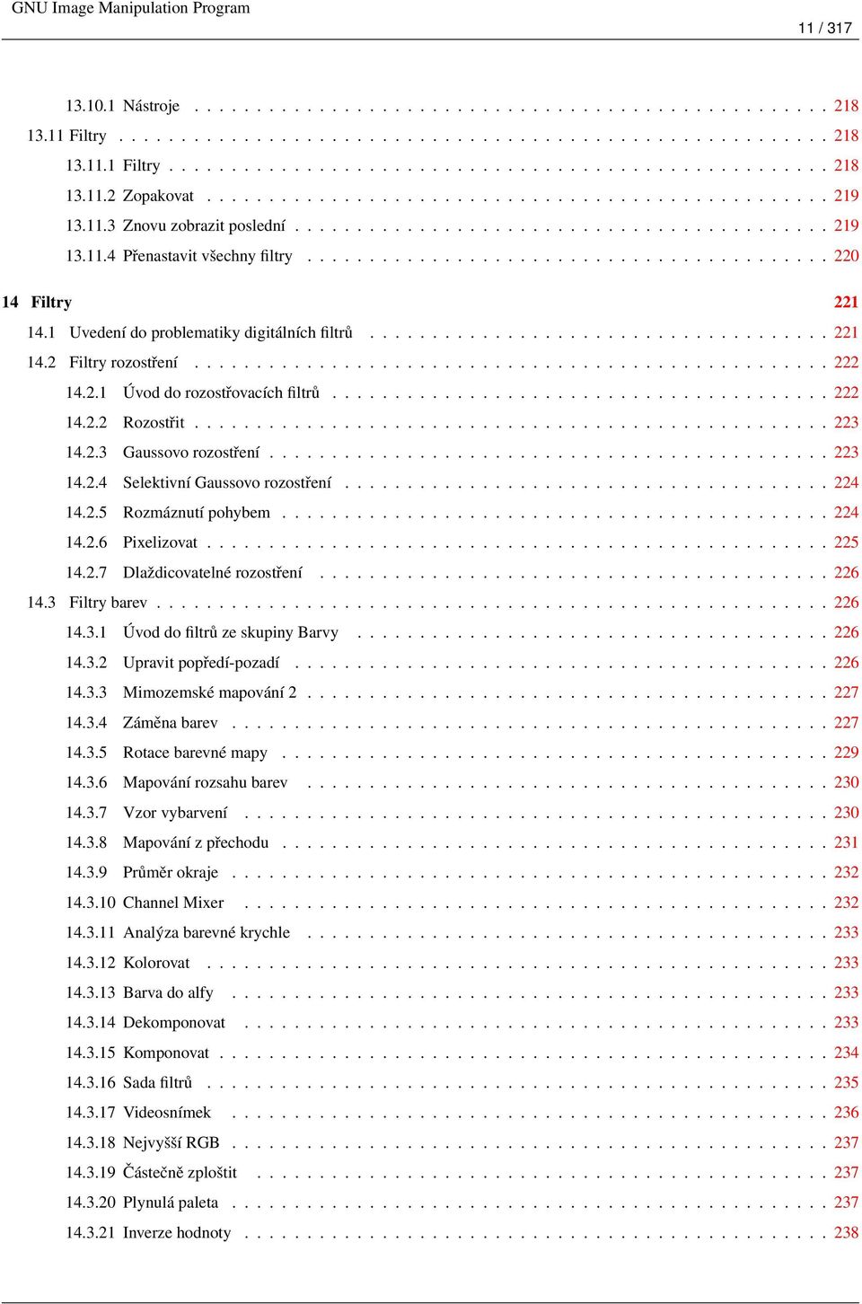 1 Uvedení do problematiky digitálních filtrů..................................... 221 14.2 Filtry rozostření................................................... 222 14.2.1 Úvod do rozostřovacích filtrů.