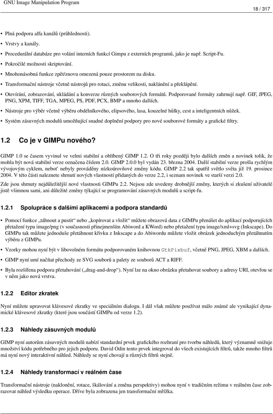 Otevírání, zobrazování, ukládání a konverze různých souborových formátů. Podporované formáty zahrnují např. GIF, JPEG, PNG, XPM, TIFF, TGA, MPEG, PS, PDF, PCX, BMP a mnoho dalších.