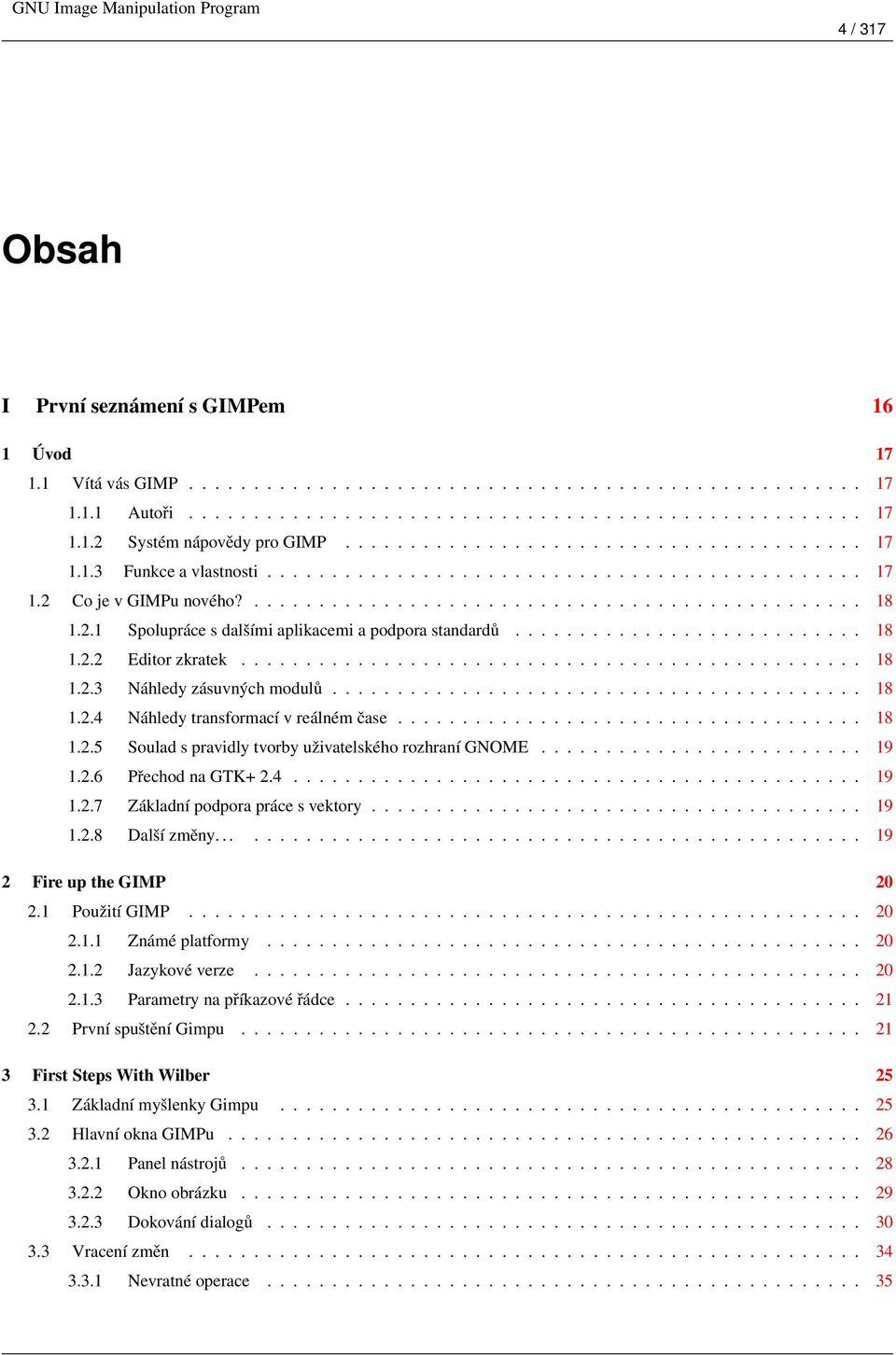 .......................... 18 1.2.2 Editor zkratek................................................ 18 1.2.3 Náhledy zásuvných modulů......................................... 18 1.2.4 Náhledy transformací v reálném čase.