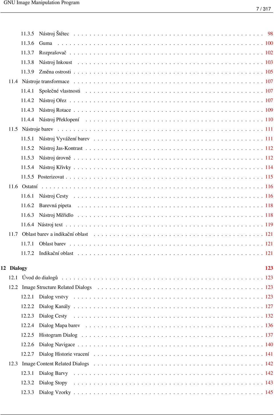 4.1 Společné vlastnosti............................................. 107 11.4.2 Nástroj Ořez................................................. 107 11.4.3 Nástroj Rotace................................................ 109 11.