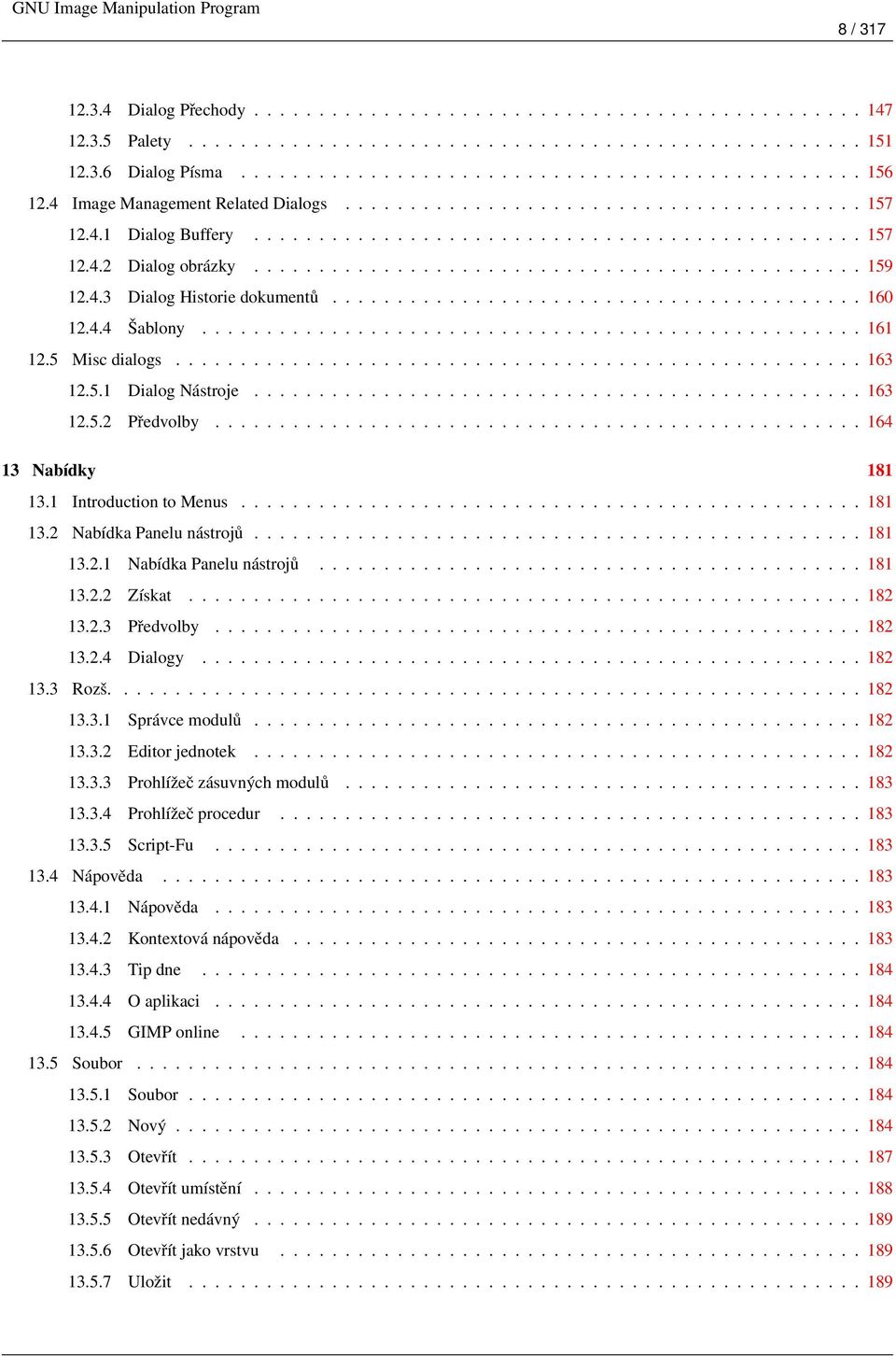 4.3 Dialog Historie dokumentů......................................... 160 12.4.4 Šablony................................................... 161 12.5 Misc dialogs..................................................... 163 12.