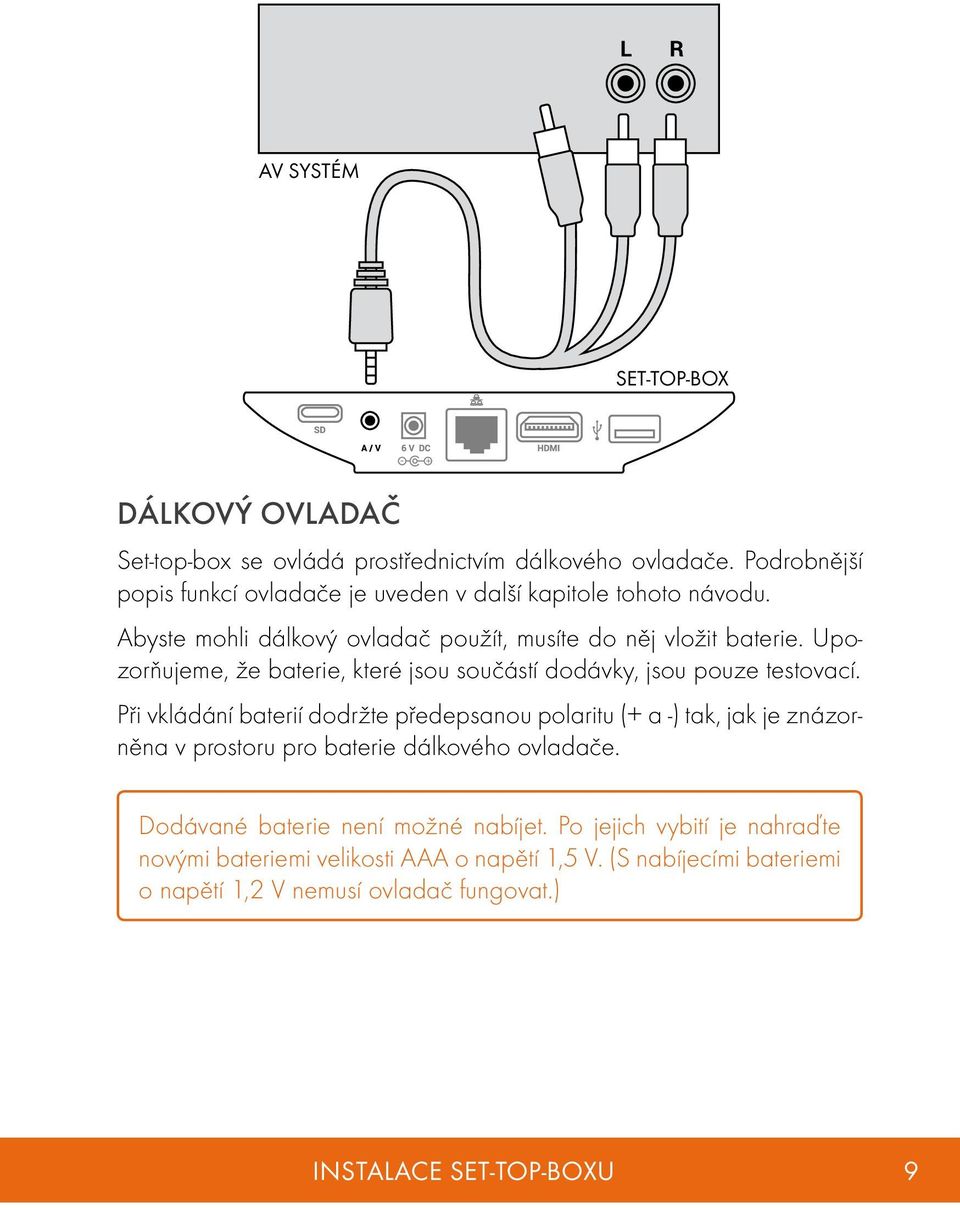 Upozorňujeme, že baterie, které jsou součástí dodávky, jsou pouze testovací.