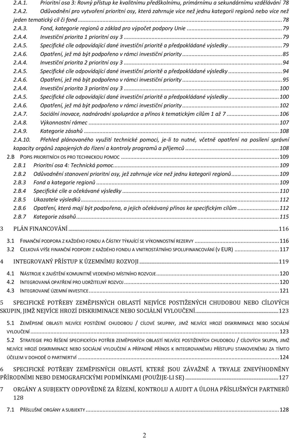 Specifické cíle odpovídající dané investiční prioritě a předpokládané výsledky... 79 2.A.6. Opatření, jež má být podpořeno v rámci investiční priority... 85 2.A.4.