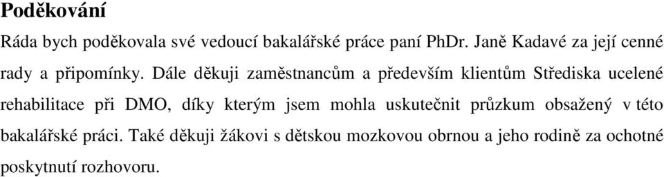 Dále děkuji zaměstnancům a především klientům Střediska ucelené rehabilitace při DMO, díky