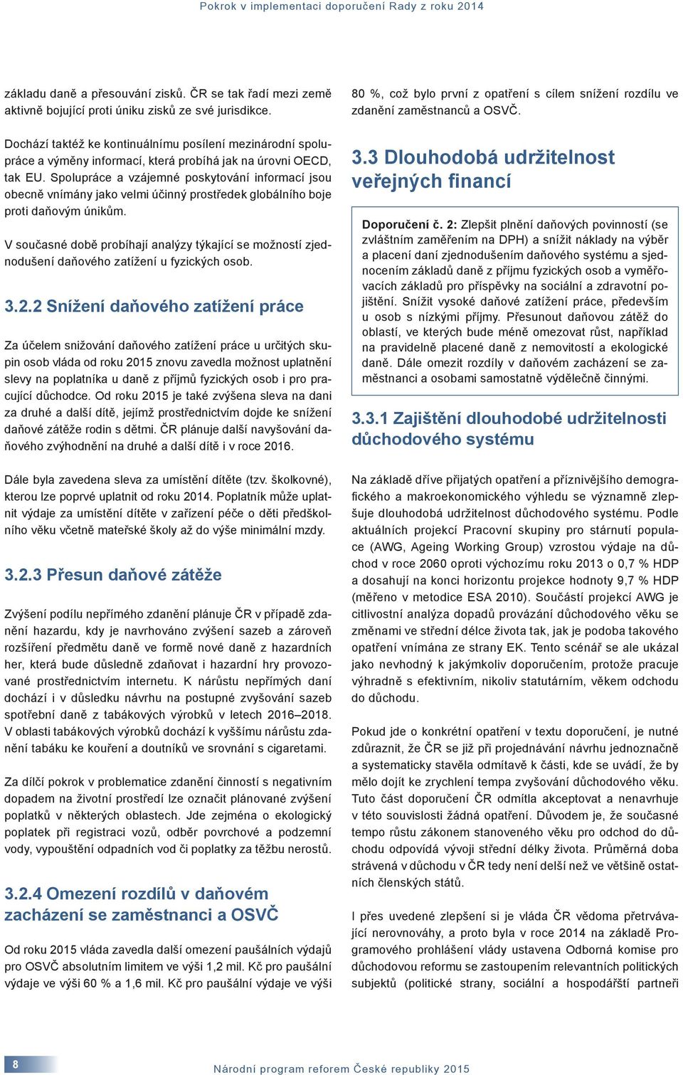 Spolupráce a vzájemné poskytování informací jsou obecně vnímány jako velmi účinný prostředek globálního boje proti daňovým únikům.