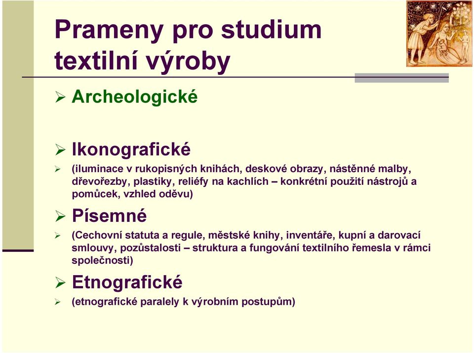 oděvu) Písemné (Cechovní statuta a regule, městské knihy, inventáře, kupní a darovací smlouvy, pozůstalosti