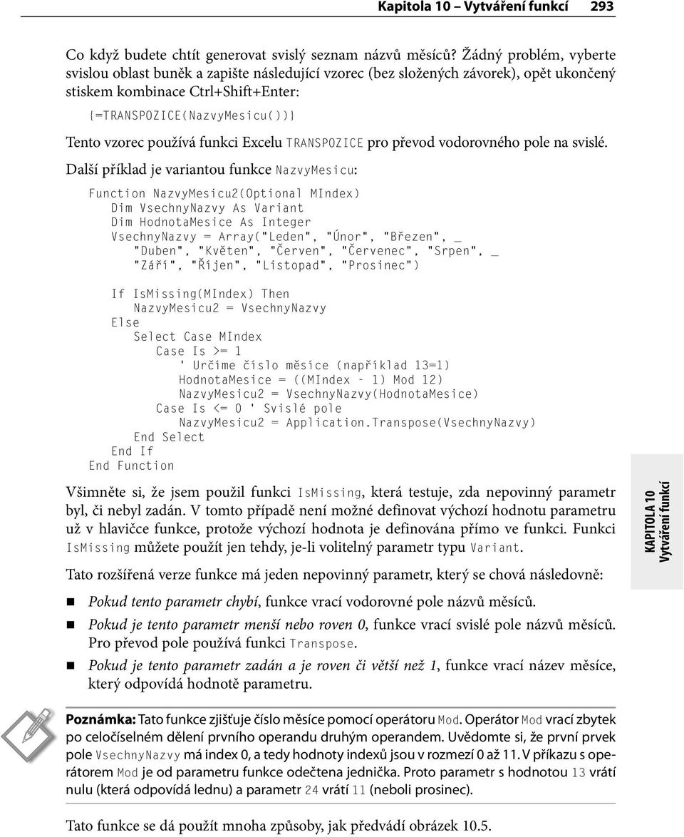 funkci Excelu TRANSPOZICE pro převod vodorovného pole na svislé.