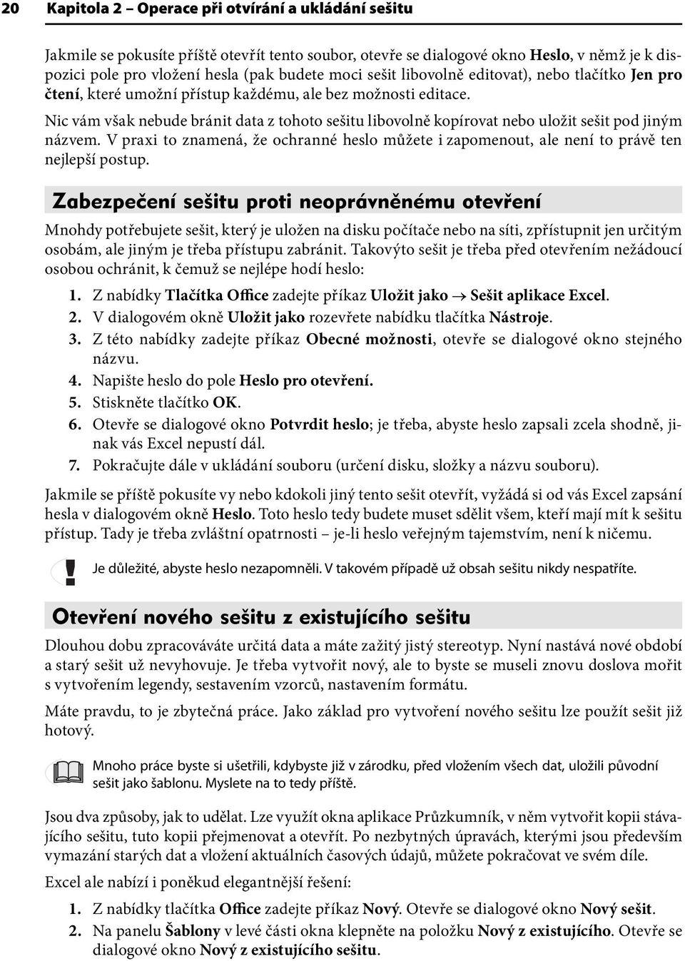 Nic vám však nebude bránit data z tohoto sešitu libovolně kopírovat nebo uložit sešit pod jiným názvem.