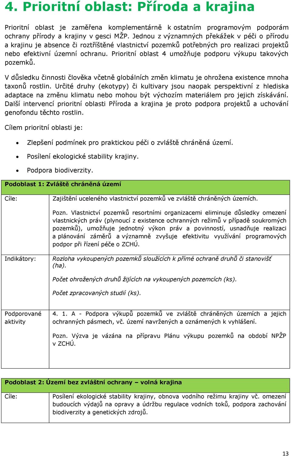 Prioritní oblast 4 umožňuje podporu výkupu takových pozemků. V důsledku činnosti člověka včetně globálních změn klimatu je ohrožena existence mnoha taxonů rostlin.