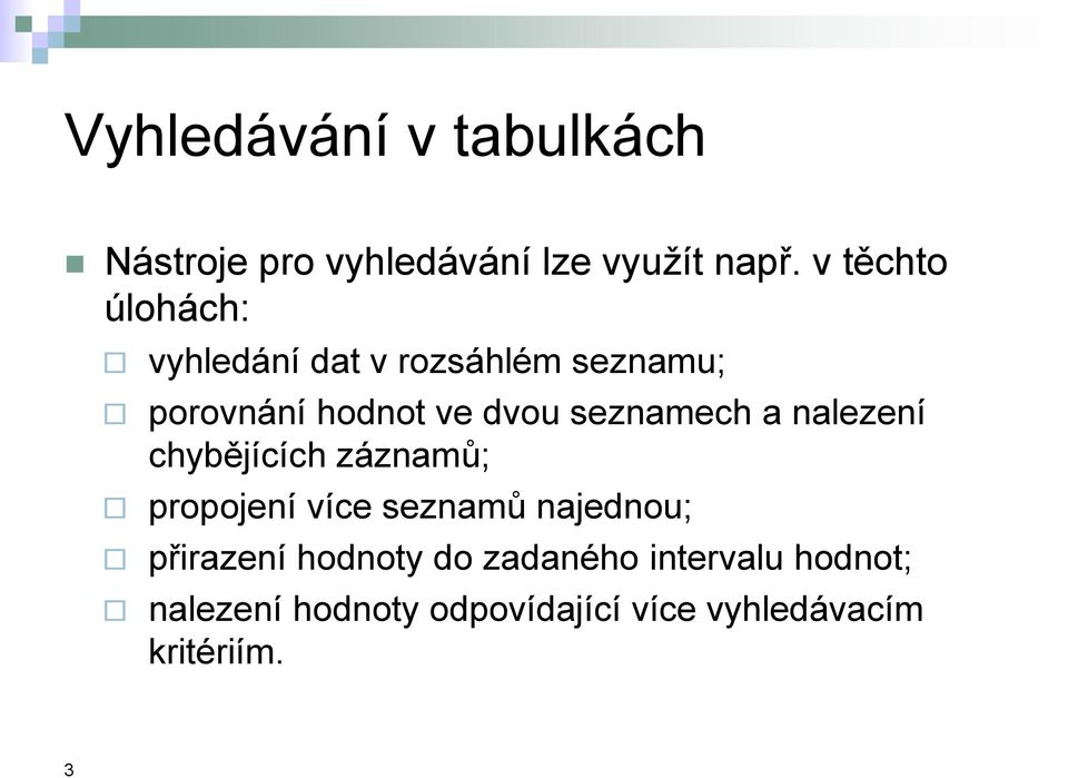 seznamech a nalezení chybějících záznamů; propojení více seznamů najednou;