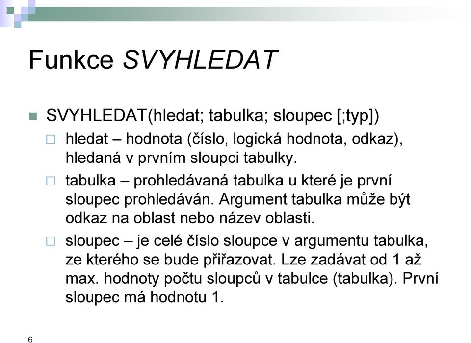 Argument tabulka může být odkaz na oblast nebo název oblasti.