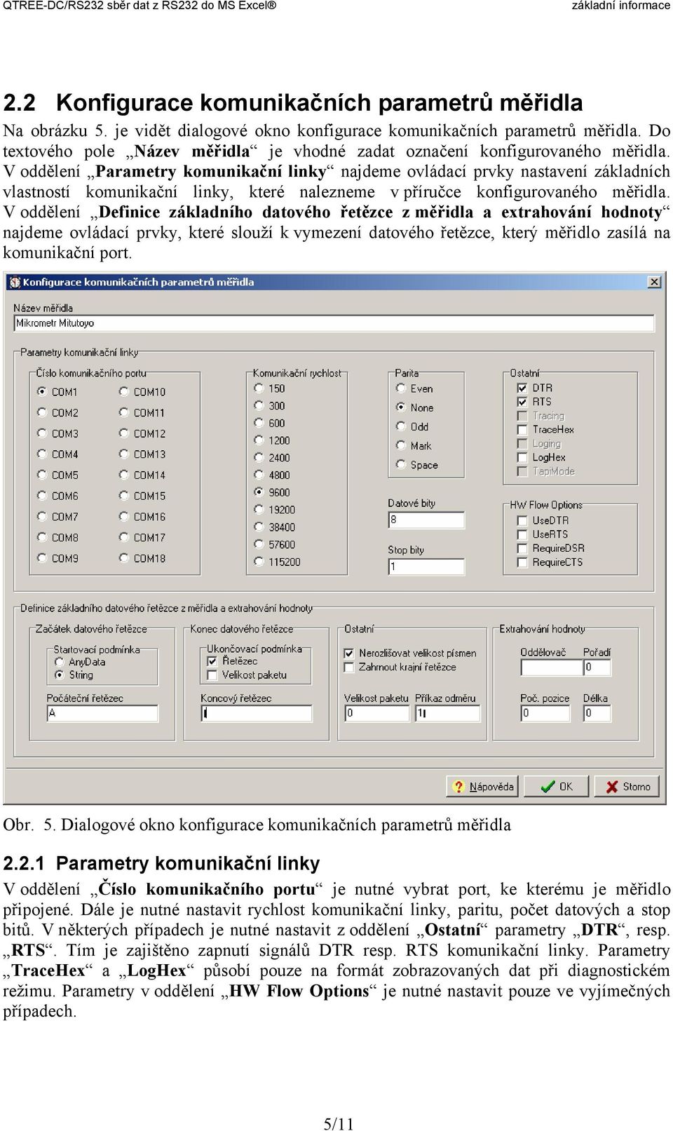 V oddělení Parametry komunikační linky najdeme ovládací prvky nastavení základních vlastností komunikační linky, které nalezneme v příručce konfigurovaného měřidla.