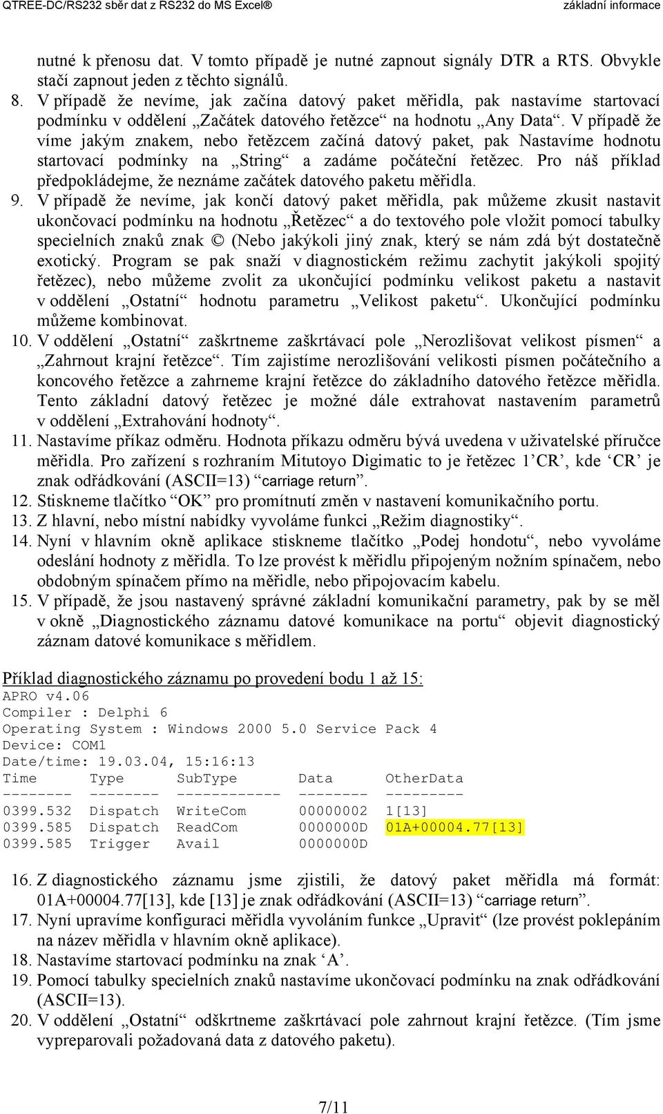 V případě že víme jakým znakem, nebo řetězcem začíná datový paket, pak Nastavíme hodnotu startovací podmínky na String a zadáme počáteční řetězec.