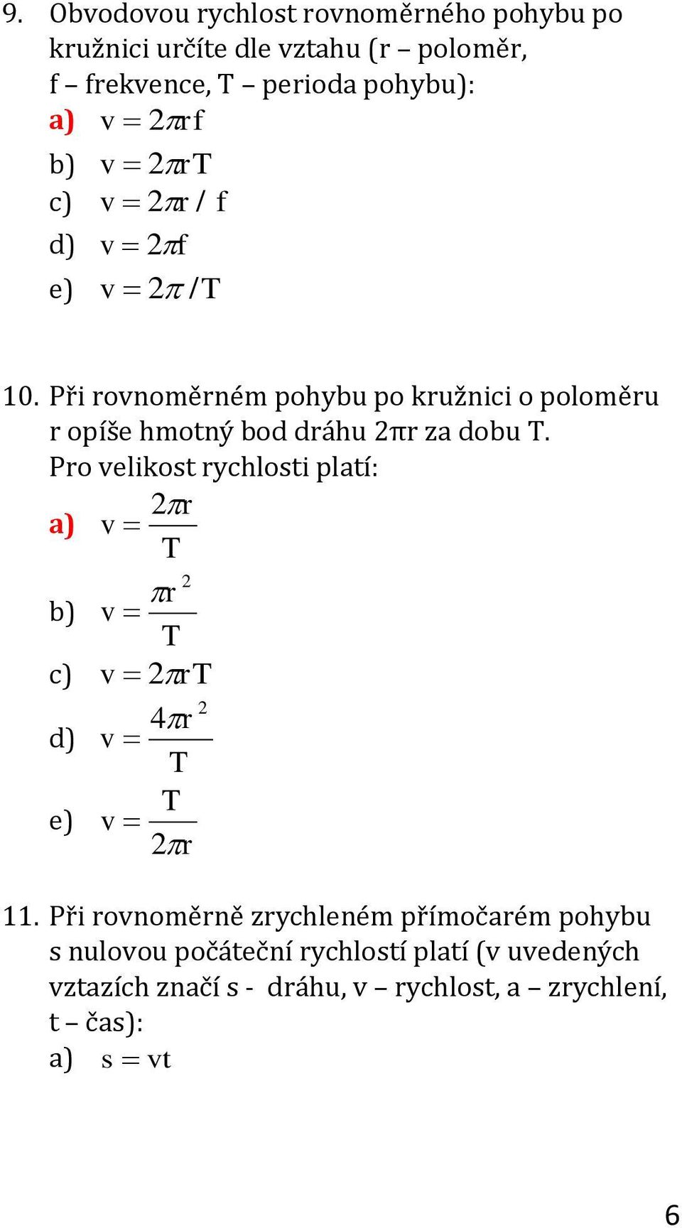 Při rovnoměrném pohybu po kružnici o poloměru r opíše hmotný bod dráhu πr za dobu T.