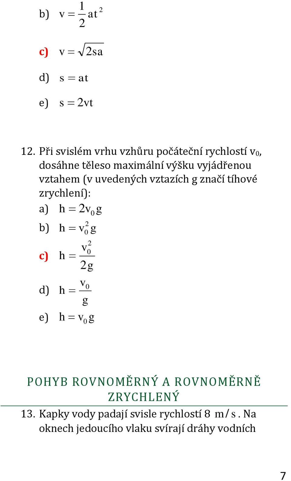 vztahem (v uvedených vztazích g značí tíhové zrychlení): a) v g h 0 b) h v g 0 c) v0 h g d)