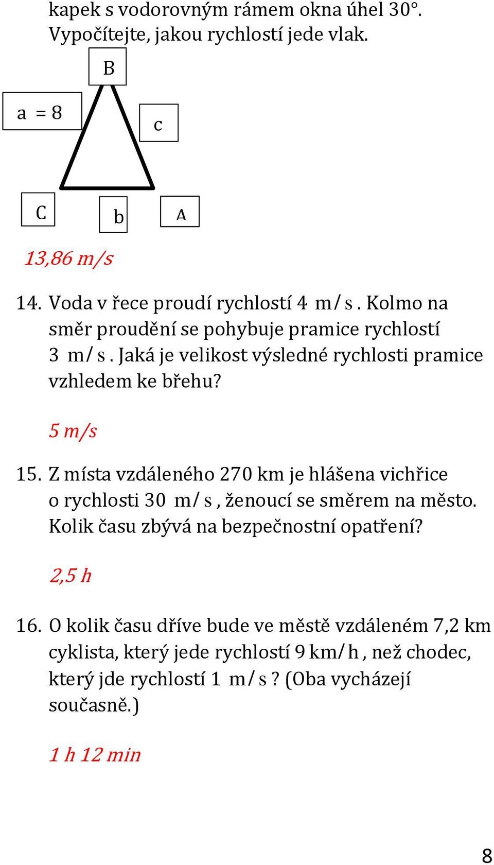 Z místa vzdáleného 70 km je hlášena vichřice o rychlosti 30 m / s, ženoucí se směrem na město. Kolik času zbývá na bezpečnostní opatření? 16.