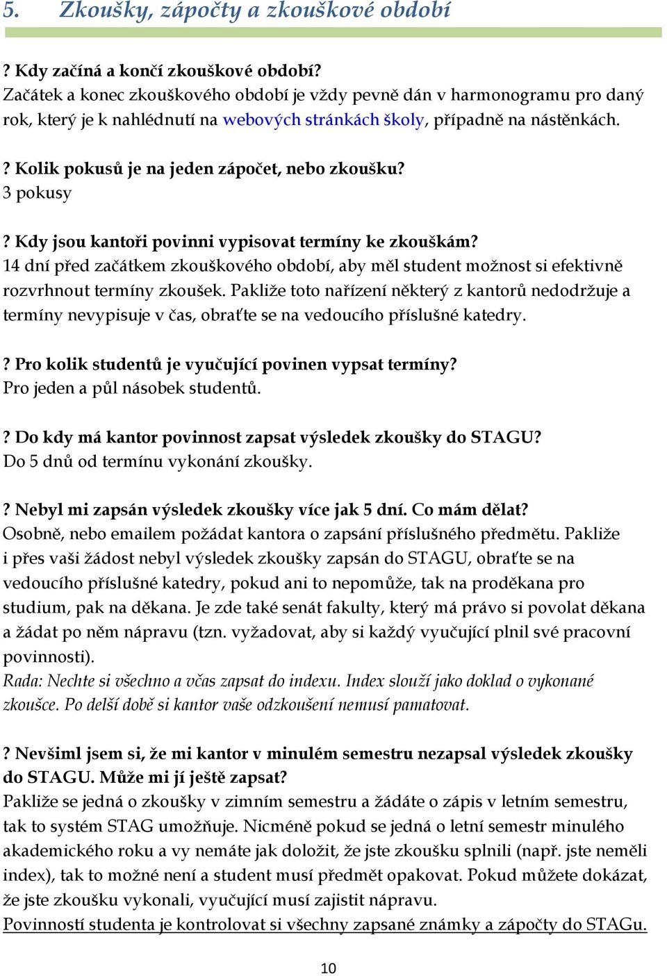 ? Kolik pokusů je na jeden zápočet, nebo zkoušku? 3 pokusy? Kdy jsou kantoři povinni vypisovat termíny ke zkouškám?