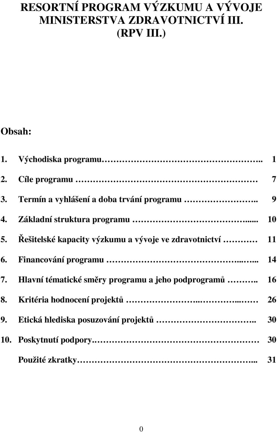 Řešitelské kapacity výzkumu a vývoje ve zdravotnictví 11 6. Financování programu...... 14 7.