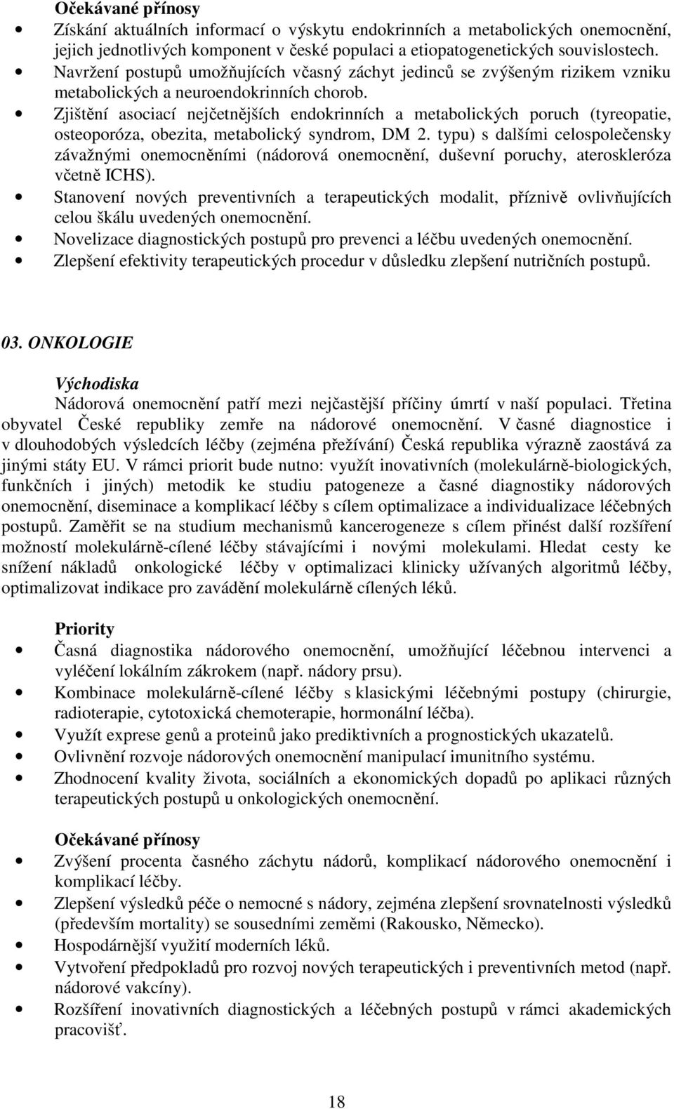 Zjištění asociací nejčetnějších endokrinních a metabolických poruch (tyreopatie, osteoporóza, obezita, metabolický syndrom, DM 2.