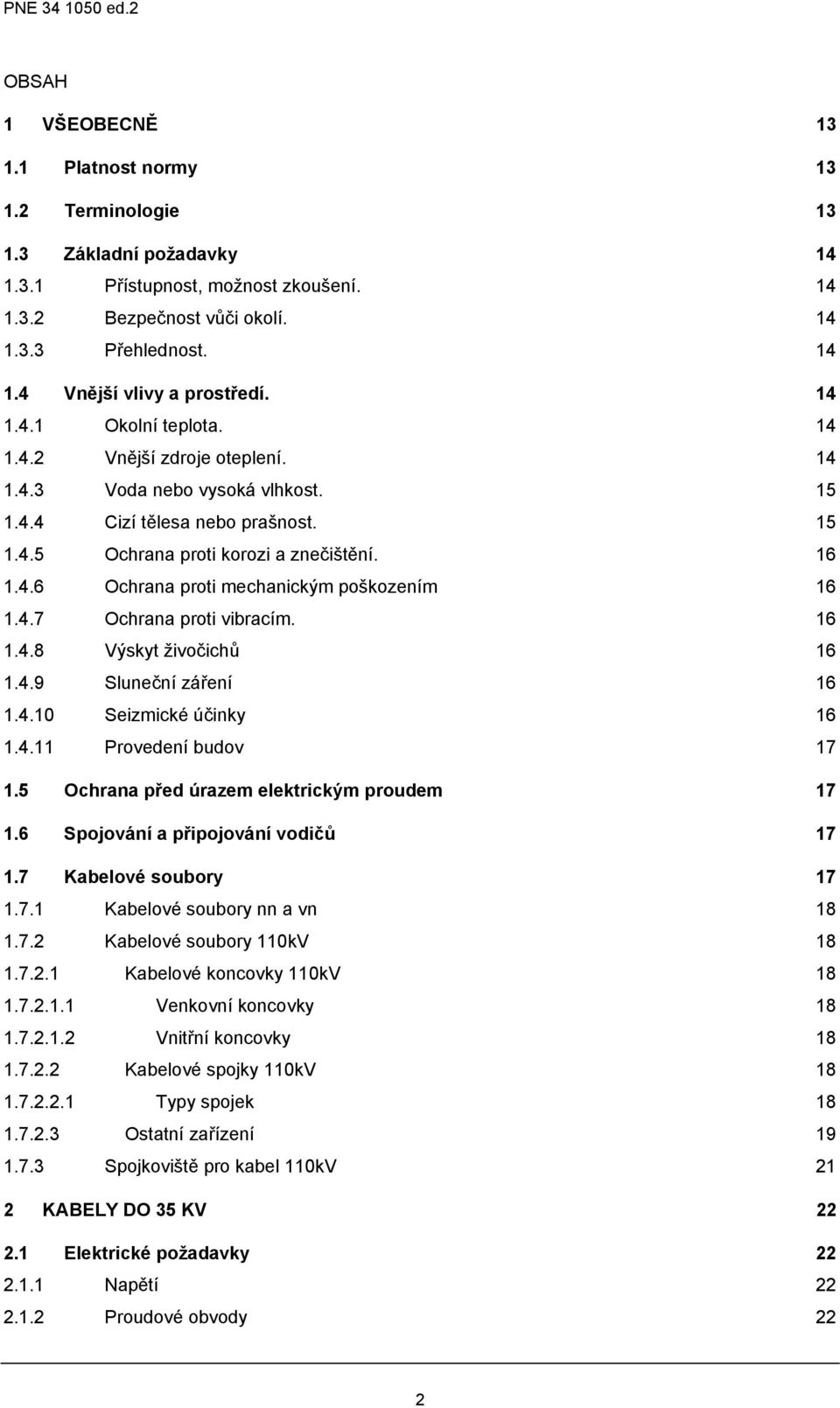 4.7 Ochrana proti vibracím. 16 1.4.8 Výskyt živočichů 16 1.4.9 Sluneční záření 16 1.4.10 Seizmické účinky 16 1.4.11 Provedení budov 17 1.5 Ochrana před úrazem elektrickým proudem 17 1.