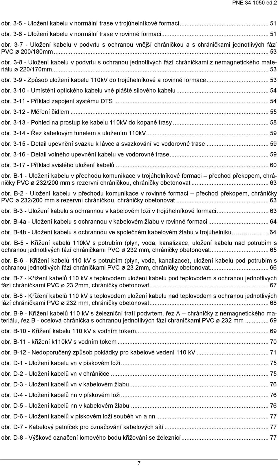 .. 53 obr. 3-10 - Umístění optického kabelu vně pláště silového kabelu... 54 obr. 3-11 - Příklad zapojení systému DTS... 54 obr. 3-12 - Měření čidlem... 55 obr.