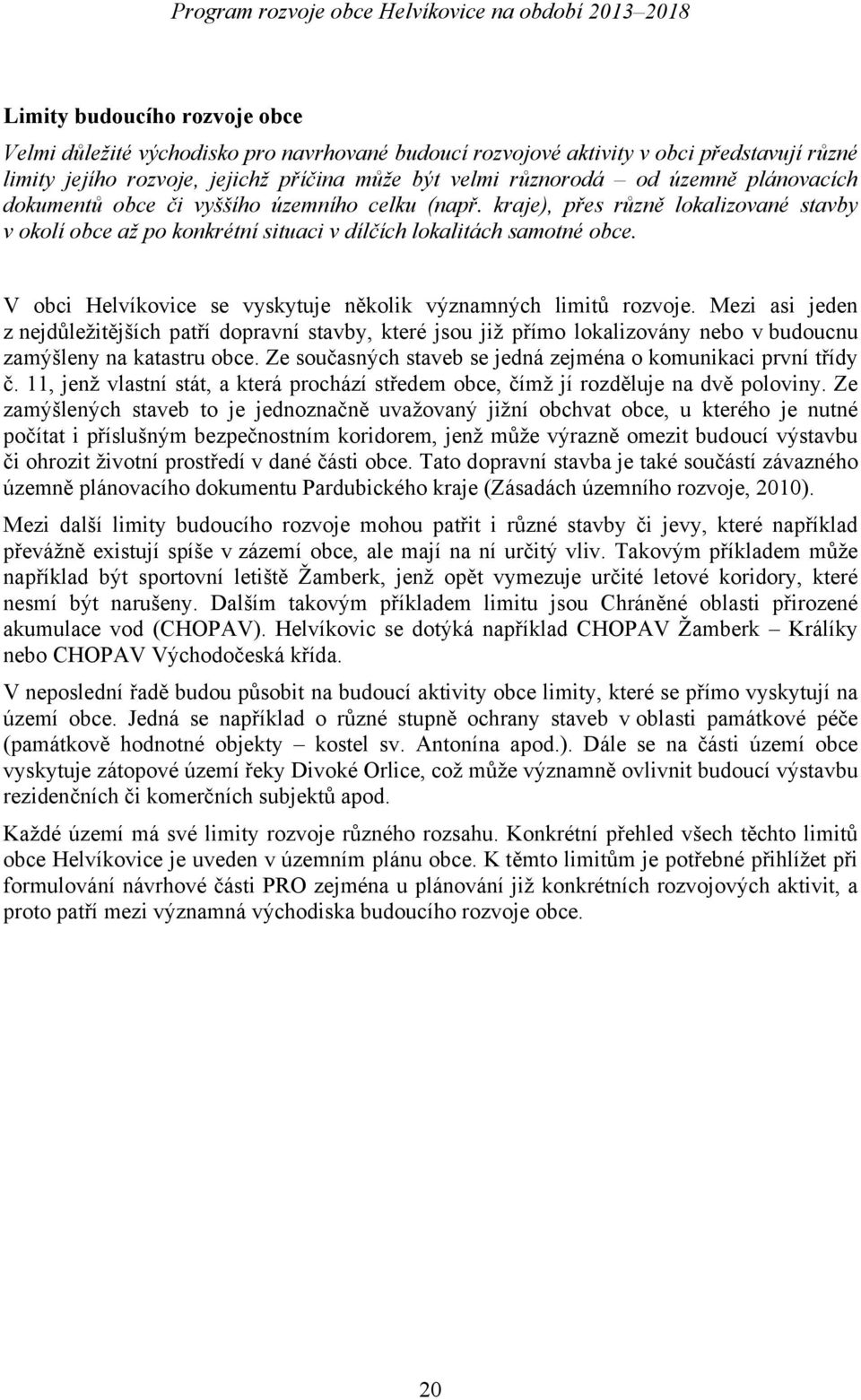 V obci Helvíkovice se vyskytuje několik významných limitů rozvoje.
