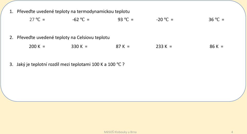 Převeďte uvedené teploty na Celsiovu teplotu 200 K = 330 K =