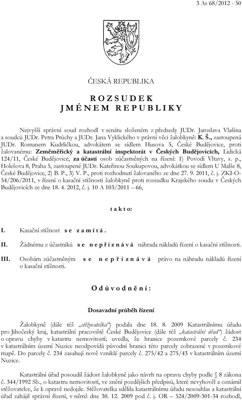 Romanem Kudrličkou, advokátem se sídlem Husova 5, České Budějovice, proti žalovanému: Zeměměřický a katastrální inspektorát v Českých Budějovicích, Lidická 124/11, České Budějovice, za účasti osob