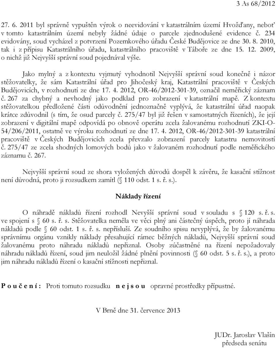 2009, o nichž již Nejvyšší správní soud pojednával výše.