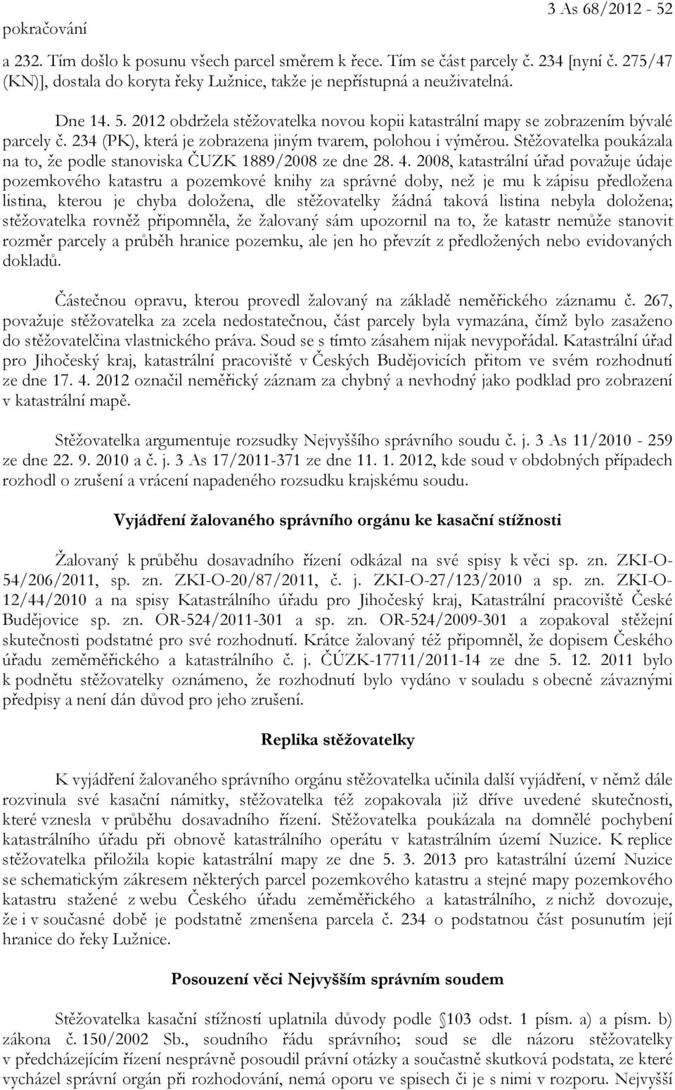 Stěžovatelka poukázala na to, že podle stanoviska ČUZK 1889/2008 ze dne 28. 4.