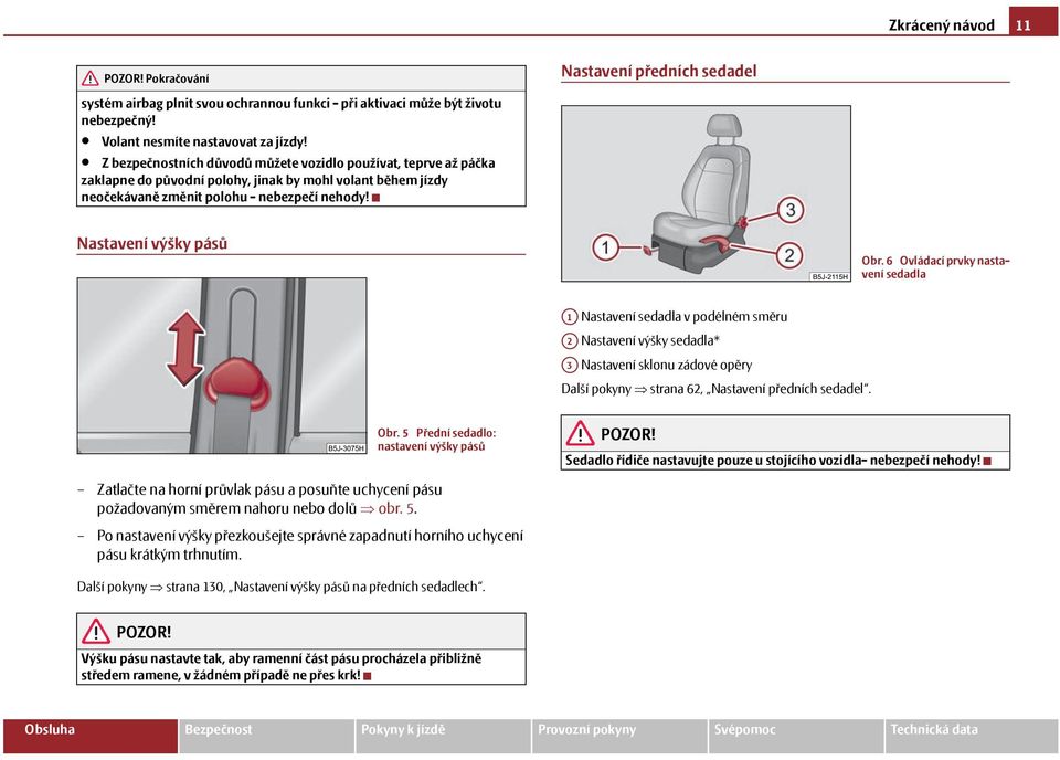 Nastavení předních sedadel Nastavení výšky pásů Obr.