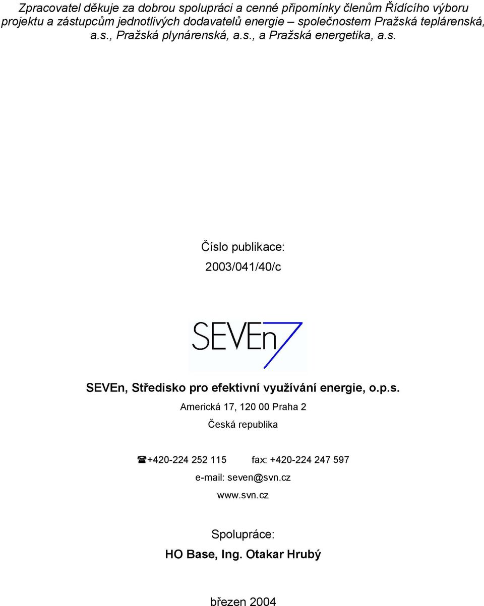 p.s. Americká 17, 120 00 Praha 2 Česká republika!+420-224 252 115 fax: +420-224 247 597 e-mail: seven@svn.